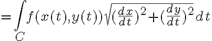 $=\int_C f(x(t),y(t))\sqrt{(\frac{dx}{dt})^2+(\frac{dy}{dt})^2}dt$